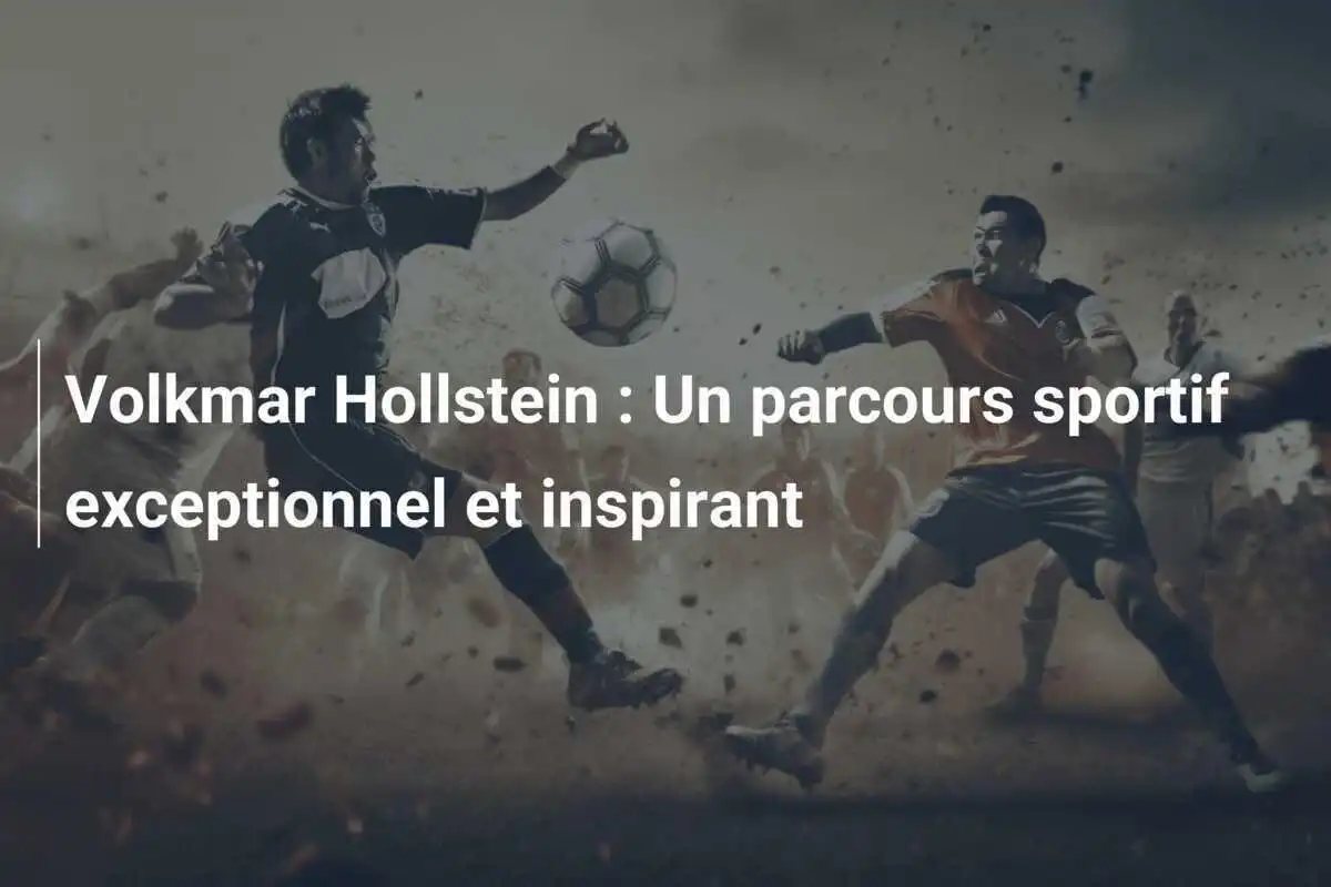 Volkmar Hollstein : Un parcours sportif exceptionnel et inspirant