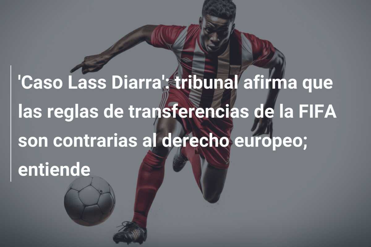 'Caso Lass Diarra': tribunal afirma que las reglas de transferencias de la FIFA son contrarias al derecho europeo; entiende