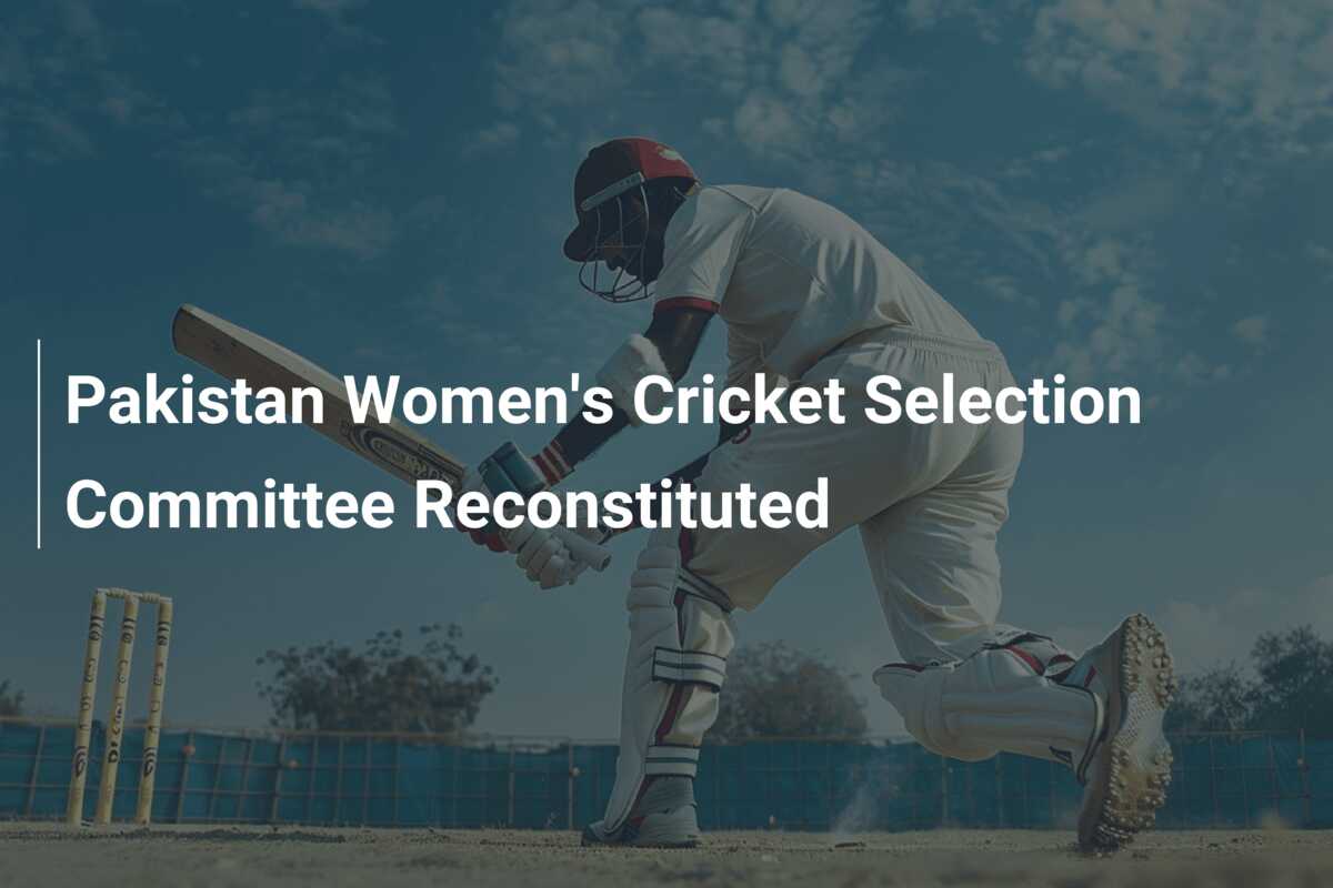 Pakistan Women's Cricket Selection Committee Reconstituted - azscore.com