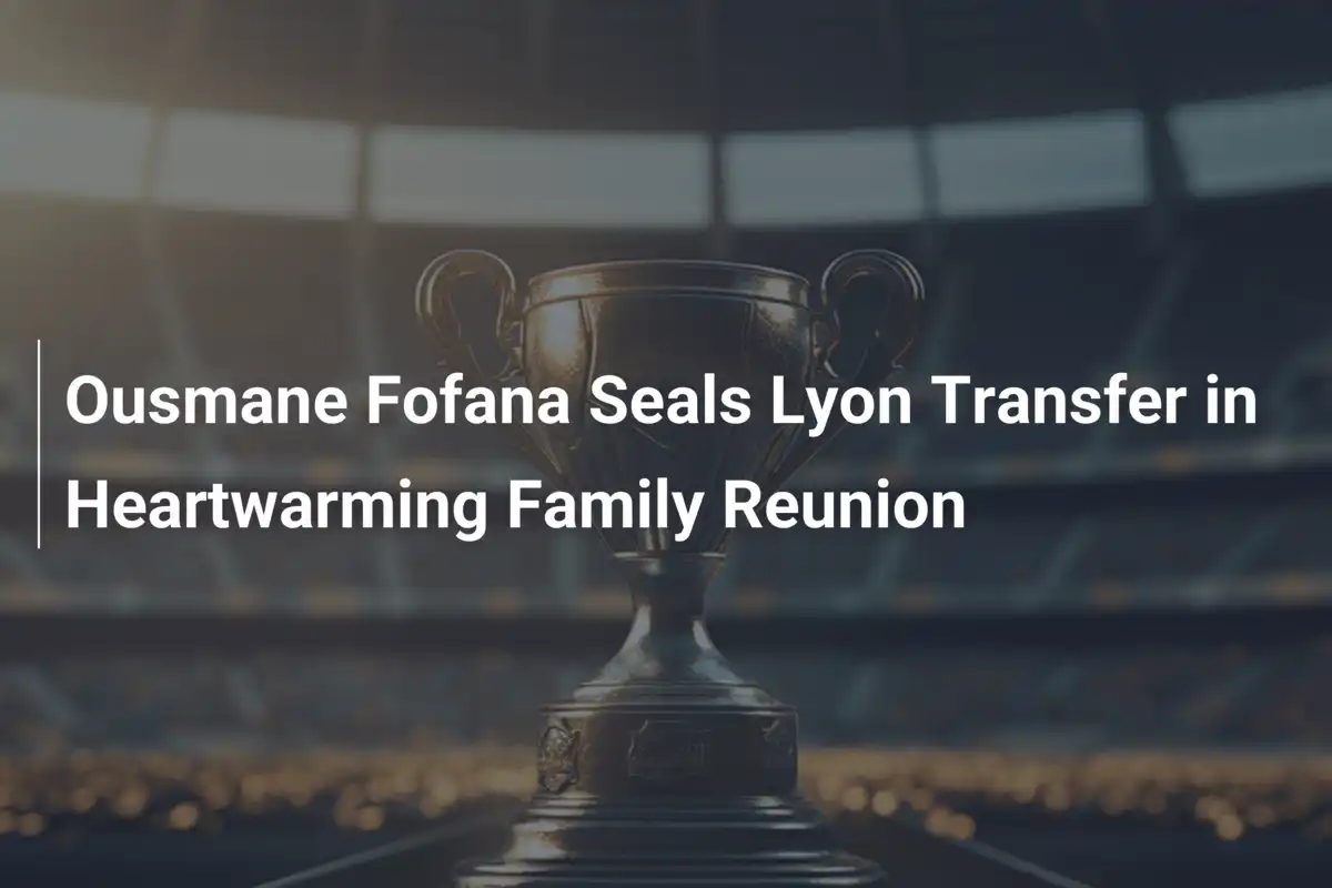 Ousmane Fofana Firma con il Lyon: Una Riunione Familiare che Scalda il Cuore