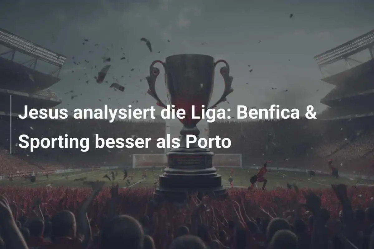 Jesus analysiert die Liga: Benfica & Sporting besser als Porto
