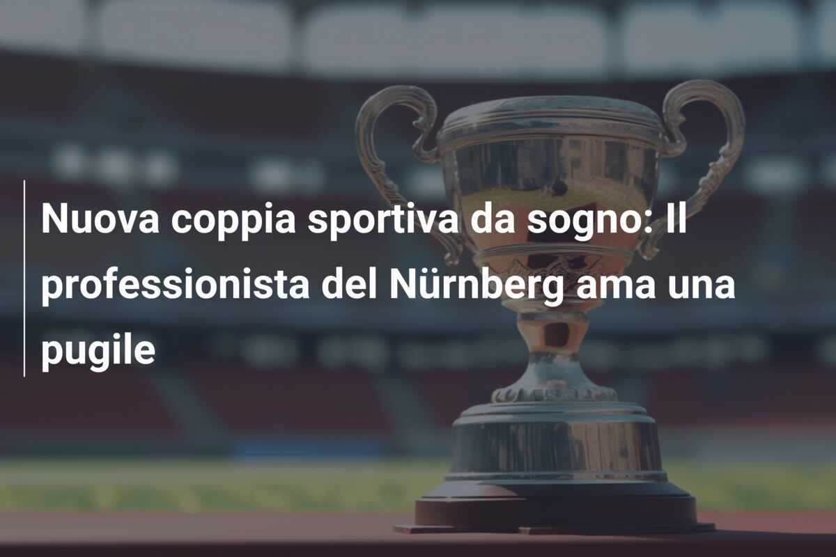 Nuova coppia sportiva da sogno: Il professionista del Nürnberg ama una pugile