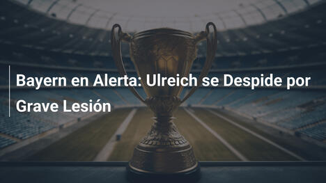 Bayern en Alerta: Ulreich se Despide por Grave Lesión