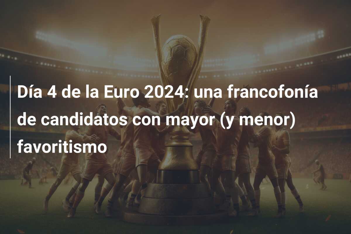 Día 4 de la Euro 2024: una francofonía de candidatos con mayor (y menor) favoritismo