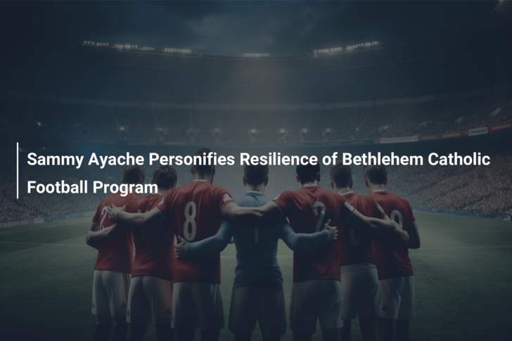 Sammy Ayache Personifies Resilience of Bethlehem Catholic Football Program