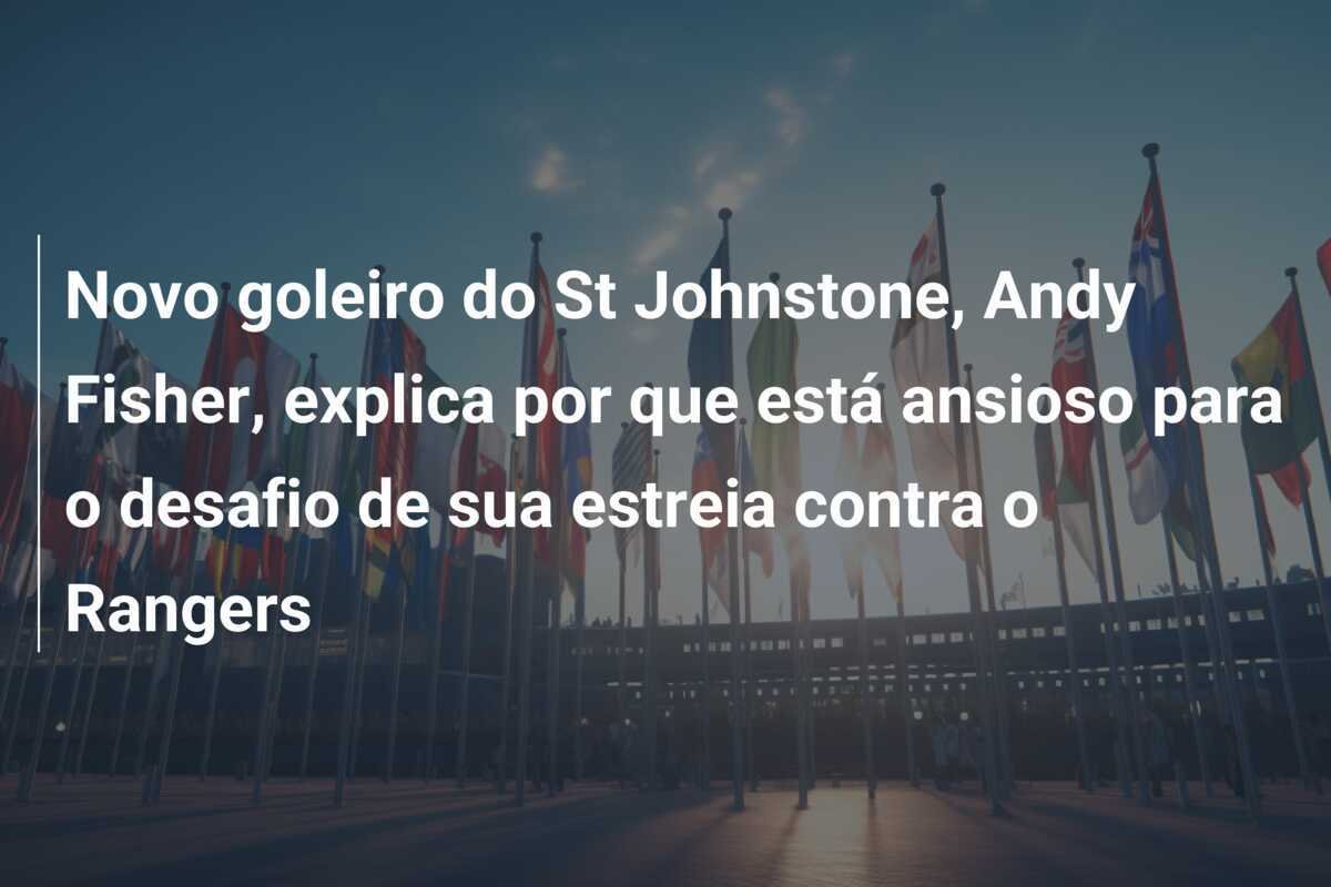 Novo goleiro do St Johnstone, Andy Fisher, explica por que está ansioso para o desafio de sua estreia contra o Rangers
