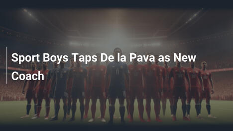 Sport Boys Ingaggia De la Pava come Nuovo Allenatore