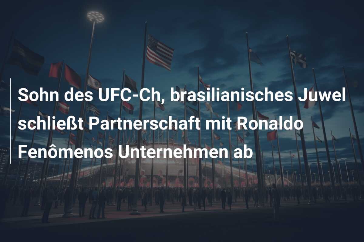 Sohn des UFC-Ch, brasilianisches Juwel schließt Partnerschaft mit Ronaldo Fenômenos Unternehmen ab