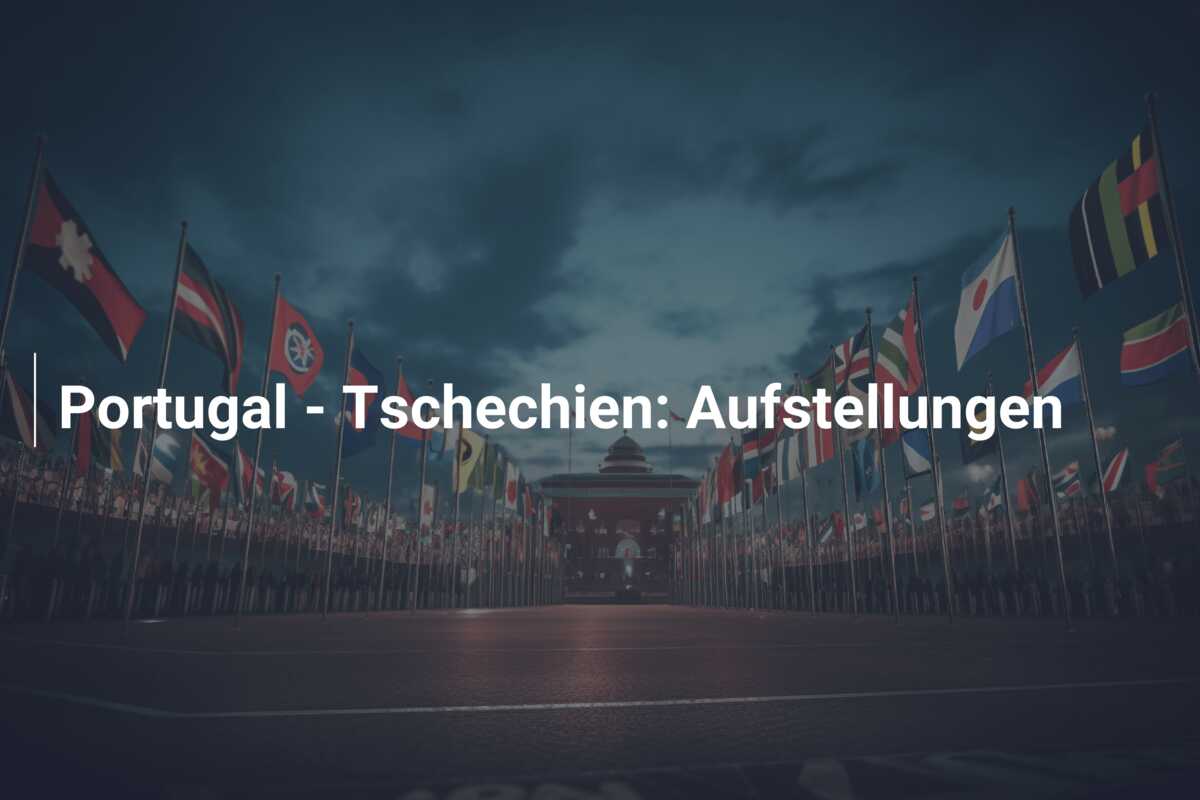 Portugal – Tschechien: Aufstellungen