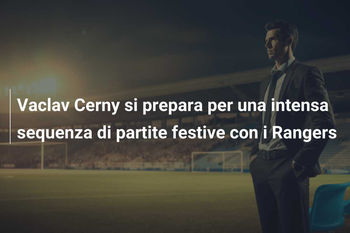 Vaclav Cerny si prepara per una intensa sequenza di partite festive con i Rangers