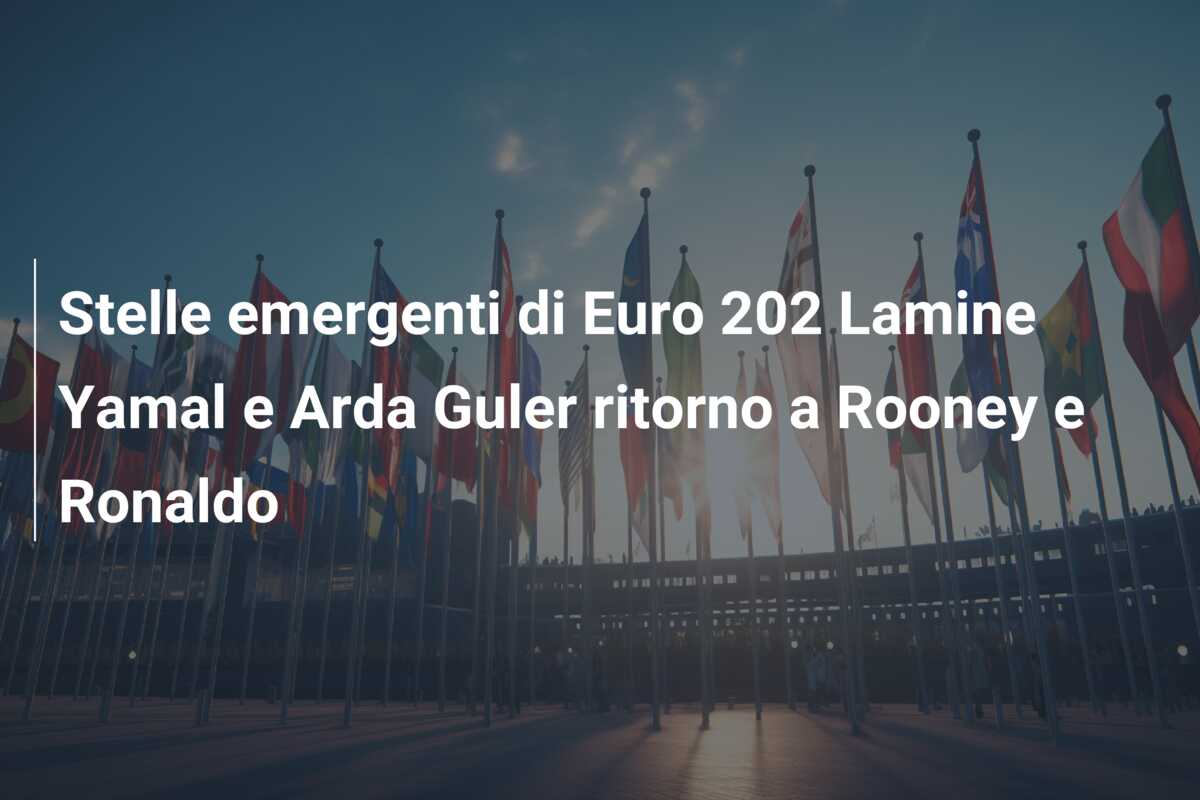 Stelle emergenti di Euro 202 Lamine Yamal e Arda Guler ritorno a Rooney e Ronaldo