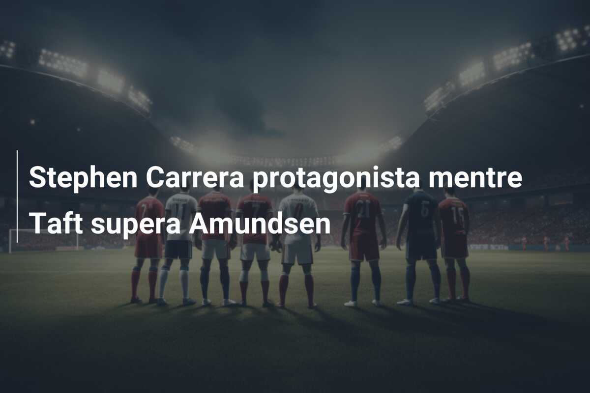 Stephen Carrera protagonista mentre Taft supera Amundsen
