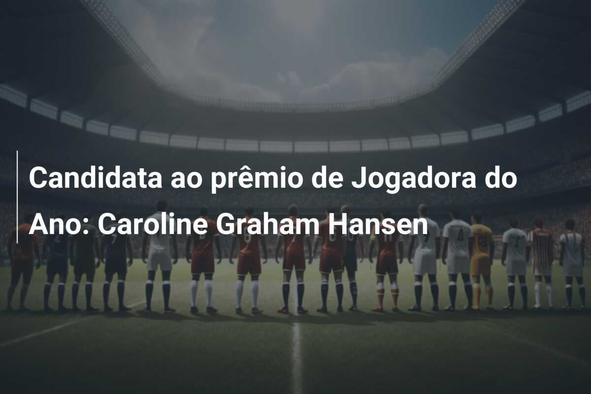 Candidata ao prêmio de Jogadora do Ano: Caroline Graham Hansen