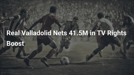 Real Valladolid Incassa 41,5 Milioni dai Diritti TV