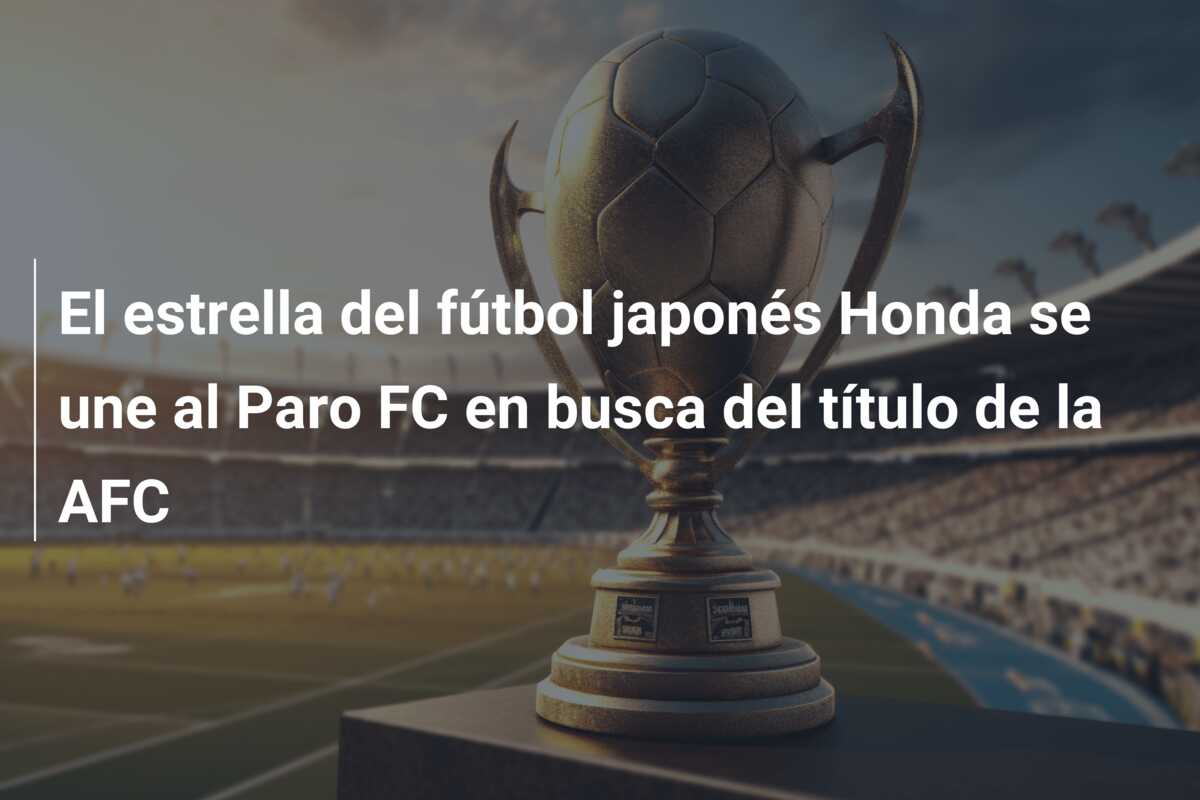 El estrella del fútbol japonés Honda se une al Paro FC en busca del título de la AFC