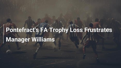 Pontefracts FA-Trophy-Niederlage frustriert Trainer Williams