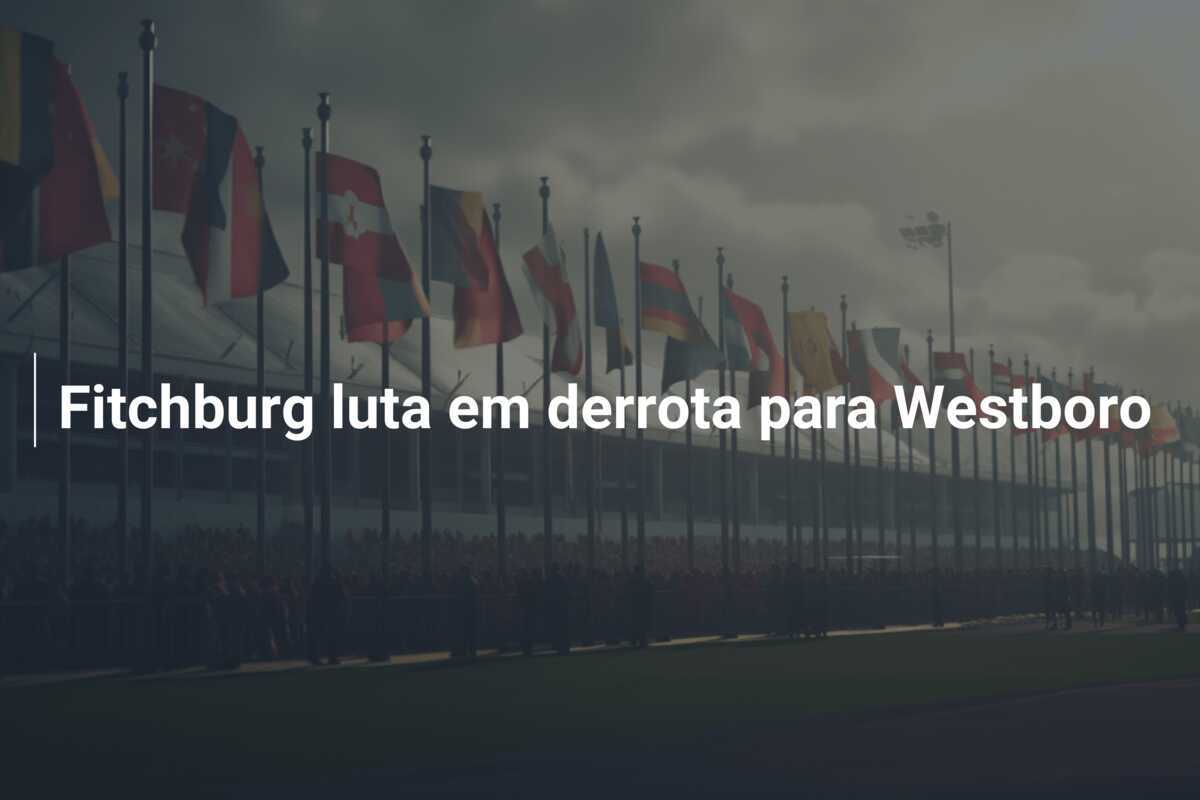 Fitchburg luta em derrota para Westboro