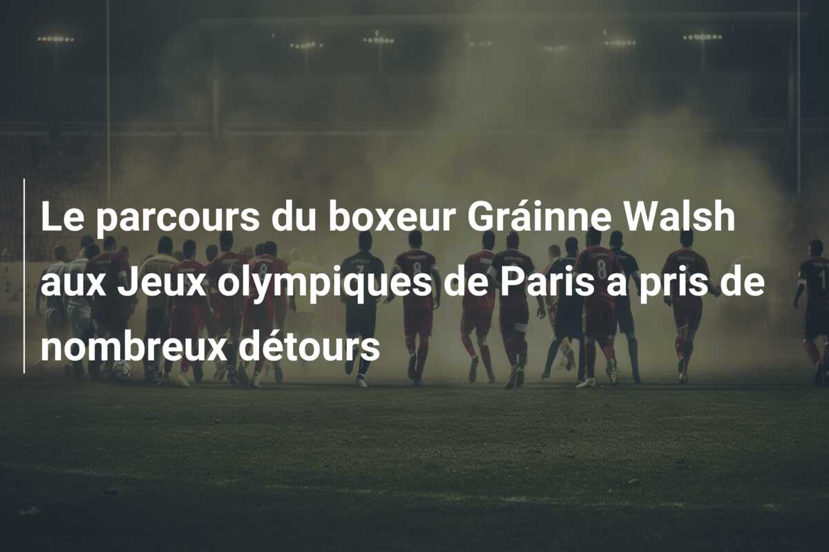 Le parcours du boxeur Gráinne Walsh aux Jeux olympiques de Paris a pris de nombreux détours