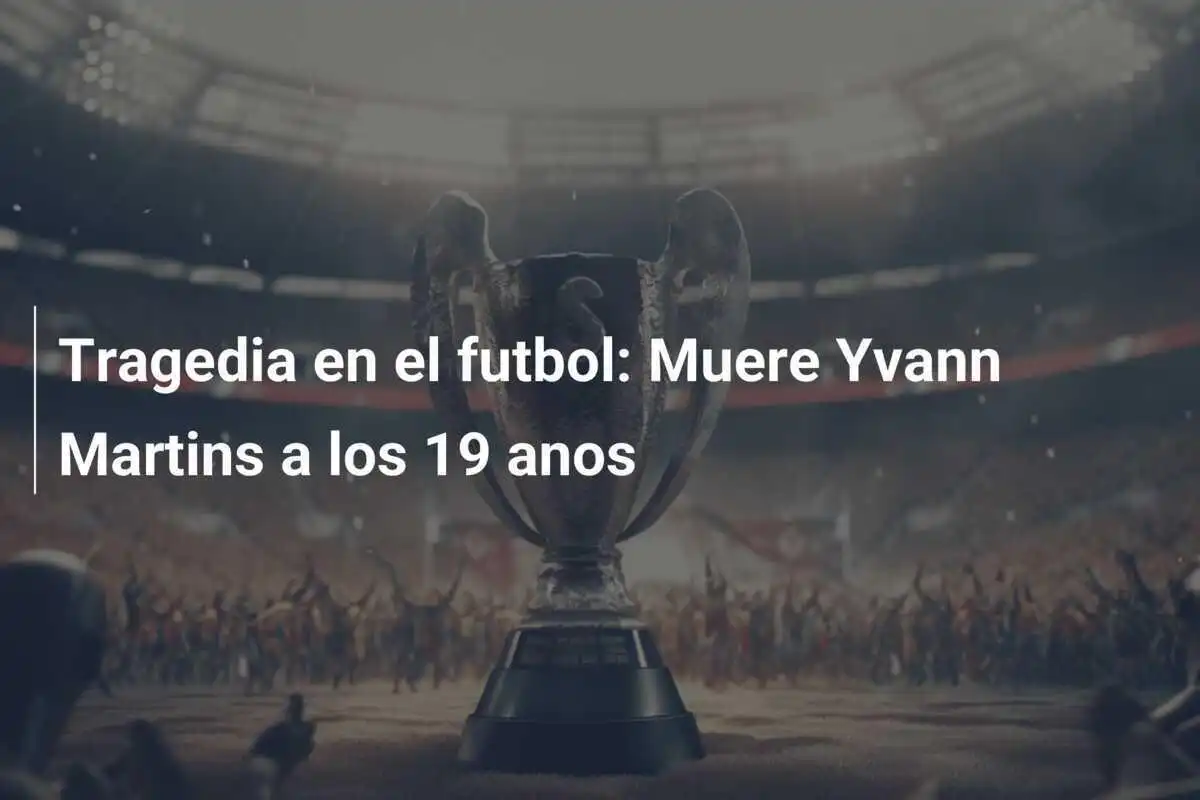 Tragedia en el futbol: Muere Yvann Martins a los 19 anos