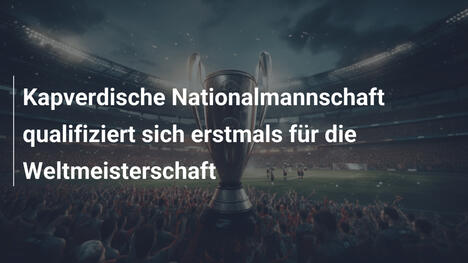 Kapverdische Nationalmannschaft qualifiziert sich erstmals für die Weltmeisterschaft