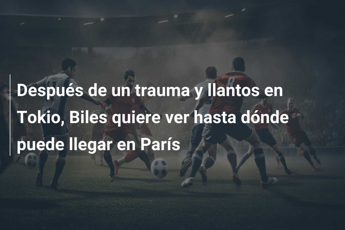 Después de un trauma y llantos en Tokio, Biles quiere ver hasta dónde puede llegar en París