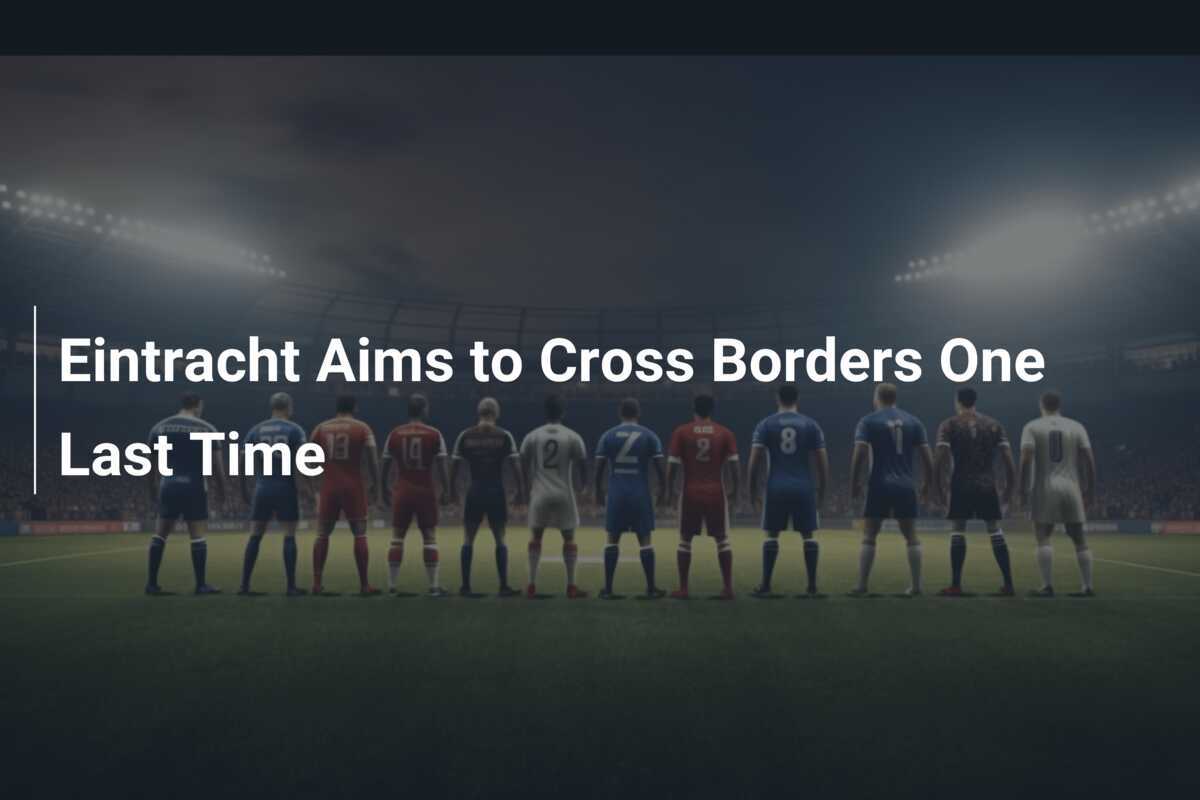 Eintracht Vise à Franchir les Frontières Une Dernière Fois