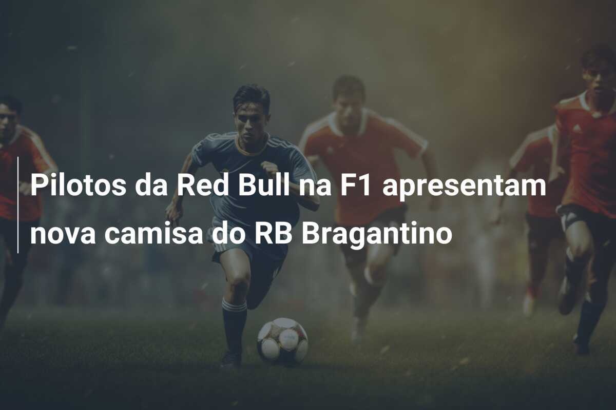 Pilotos da Red Bull na F1 apresentam nova camisa do RB Bragantino
