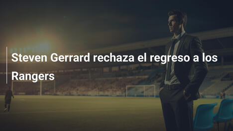 Steven Gerrard rechaza el regreso a los Rangers