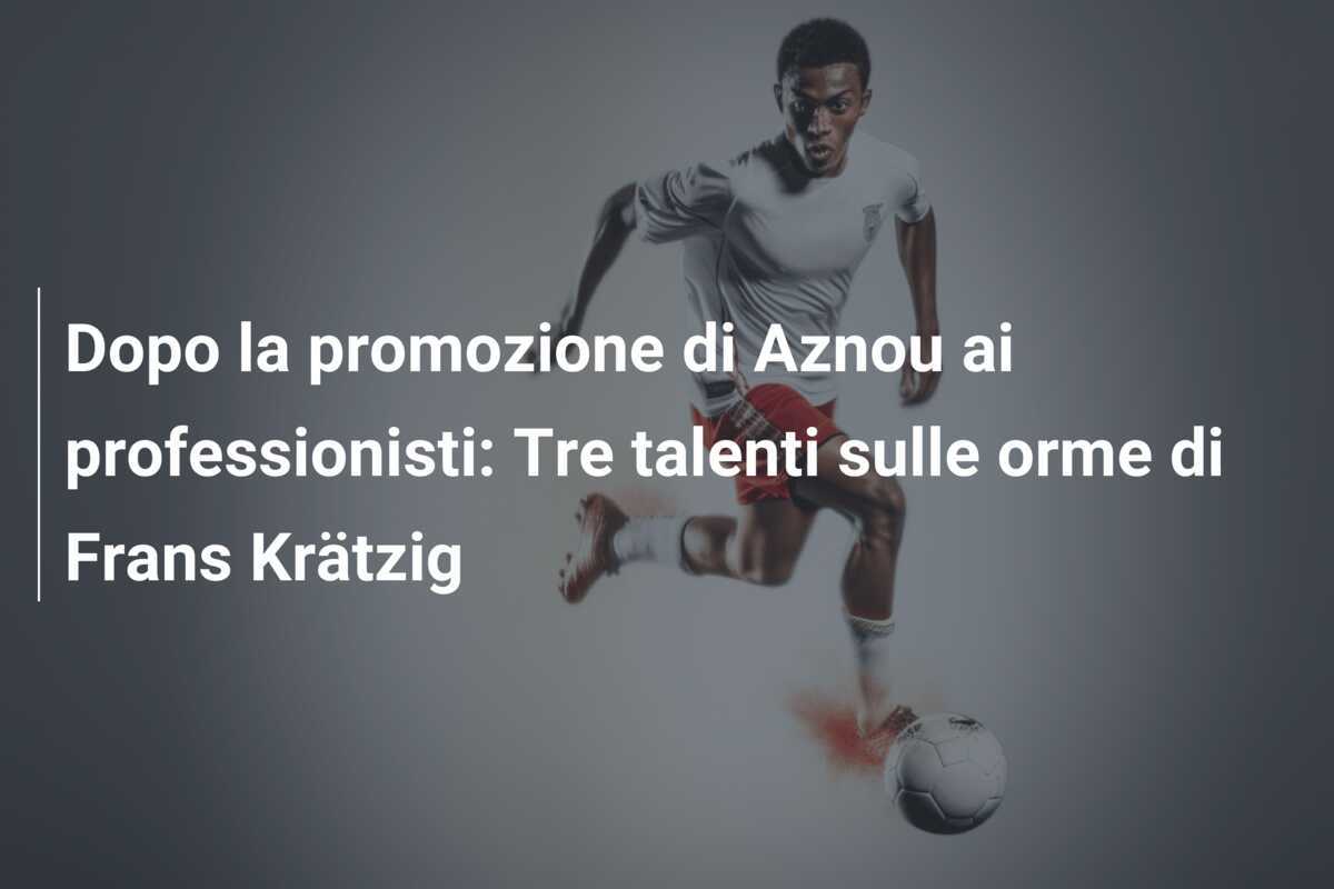 Dopo la promozione di Aznou ai professionisti: Tre talenti sulle orme di Frans Krätzig