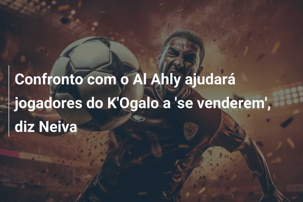 Confronto com o Al Ahly ajudará jogadores do K'Ogalo a 'se venderem', diz Neiva