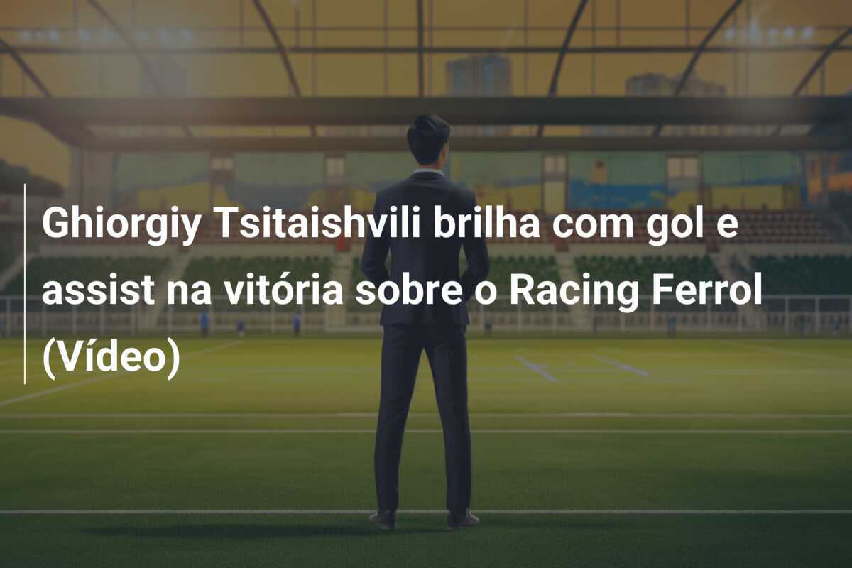 Ghiorgiy Tsitaishvili brilha com gol e assist na vitória sobre o Racing Ferrol (Vídeo)