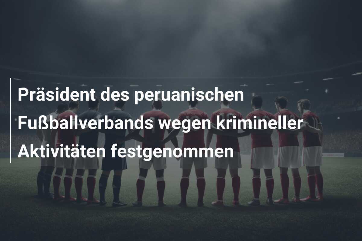 Präsident des peruanischen Fußballverbands wegen krimineller Aktivitäten festgenommen