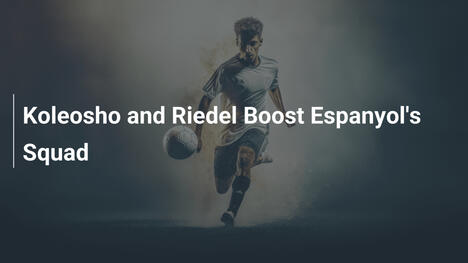 Koleosho e Riedel Rinforzano la Rosa dell'Espanyol