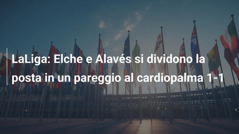 LaLiga: Elche e Alavés si dividono la posta in un pareggio al cardiopalma 1-1