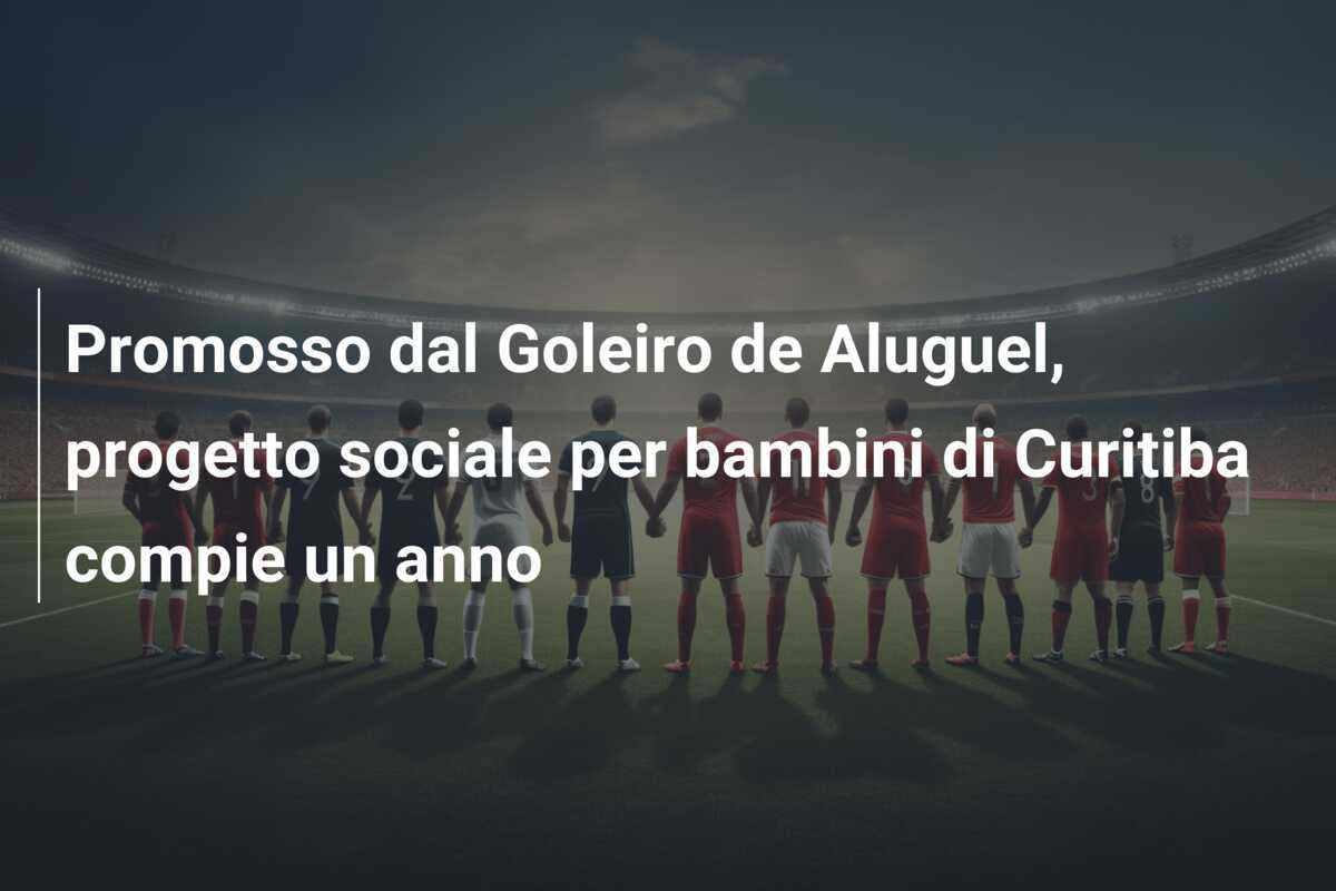 Promosso dal Goleiro de Aluguel, progetto sociale per bambini di Curitiba compie un anno