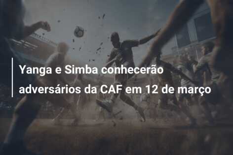 Yanga e Simba conhecerão adversários da CAF em 12 de março