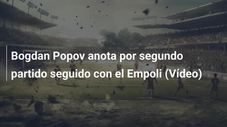 Bogdan Popov anota por segundo partido seguido con el Empoli (Vídeo)