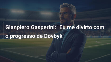 Gianpiero Gasperini: "Eu me divirto com o progresso de Dovbyk"