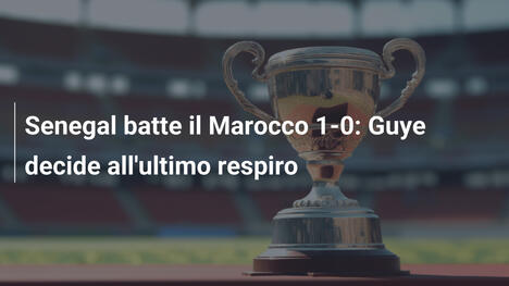 Senegal batte il Marocco 1-0: Guye decide all'ultimo respiro