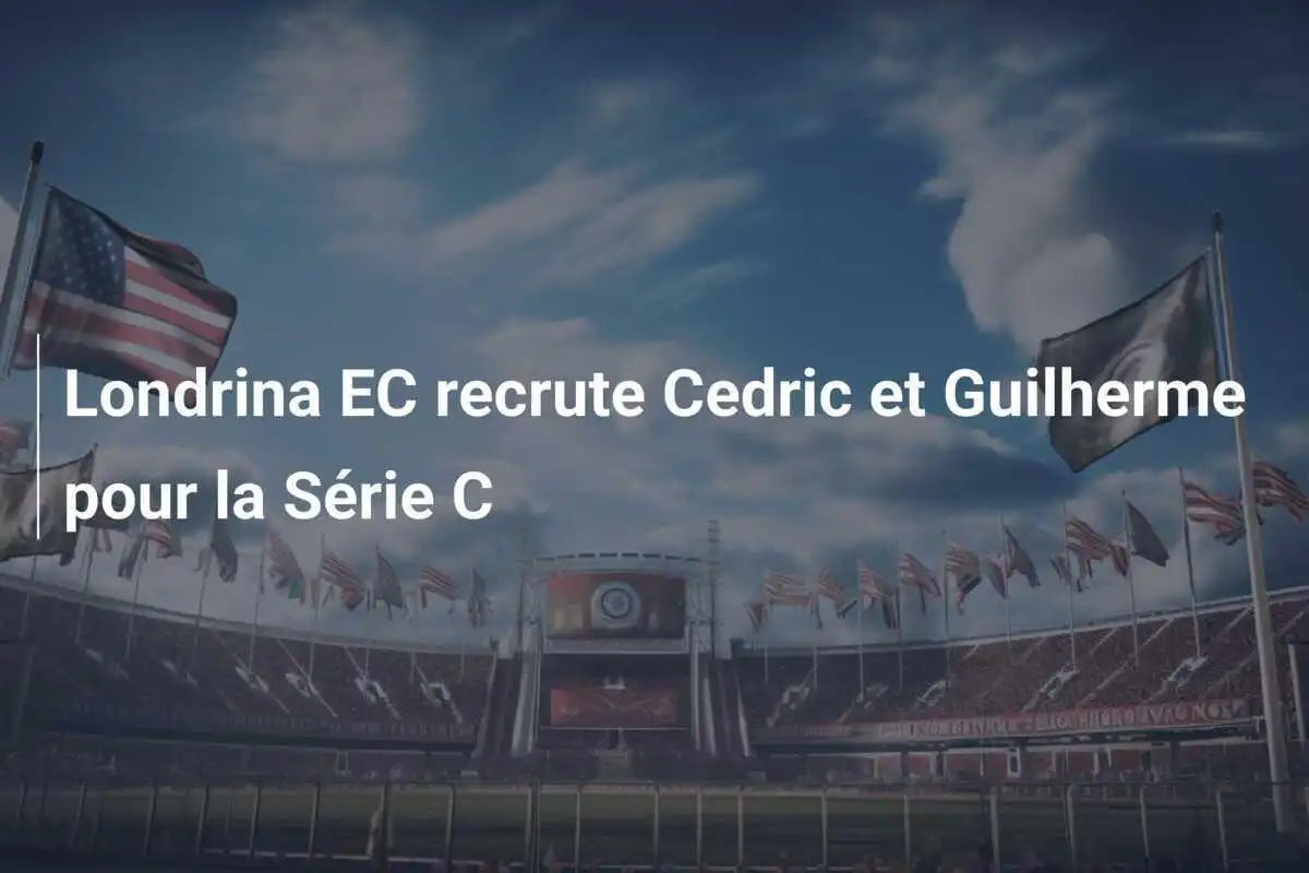 Londrina EC recrute Cedric et Guilherme pour la Série C