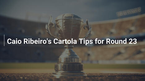 Caio Ribeiro's Cartola Tips for Round 23