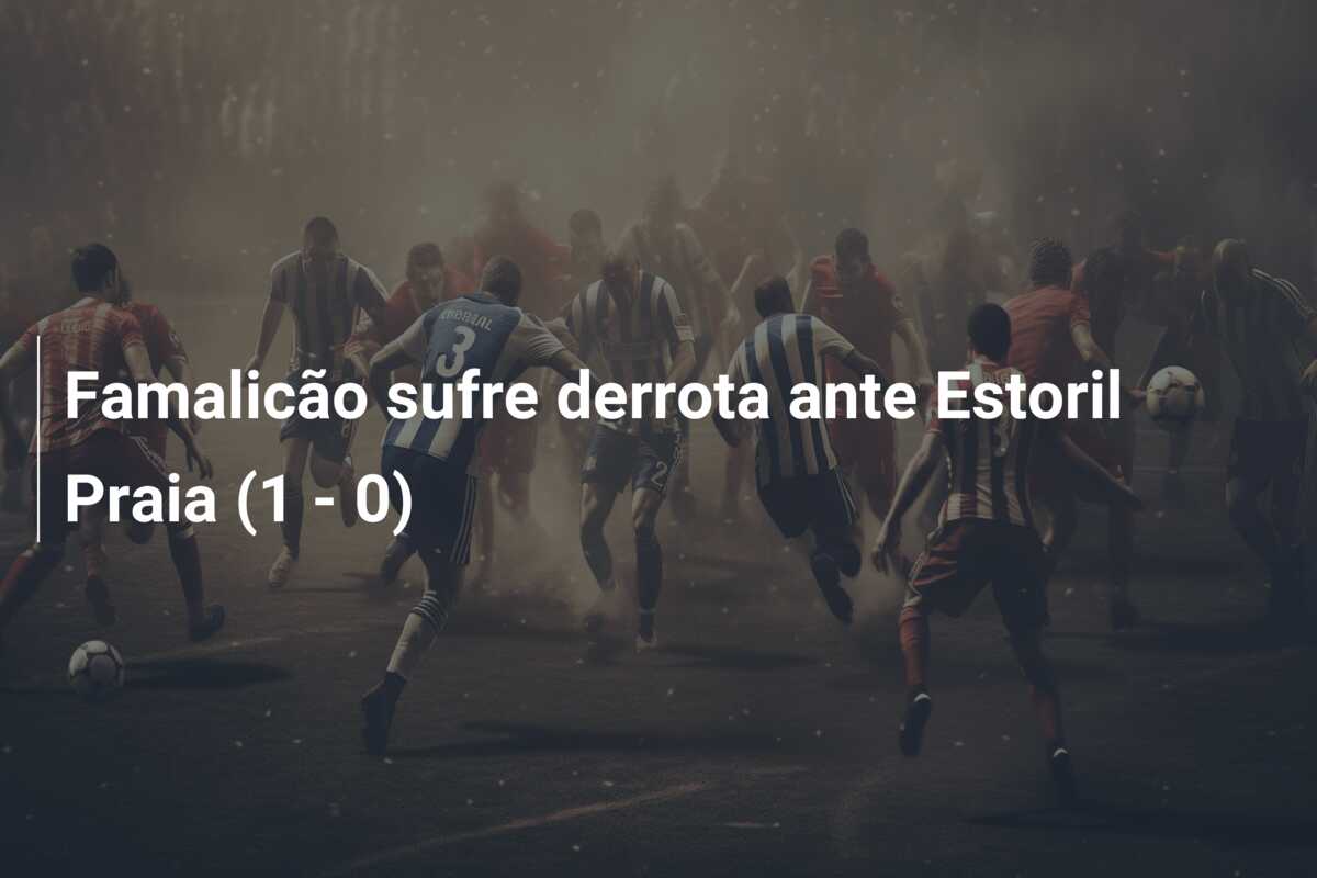 Famalicão sufre derrota ante Estoril Praia (1 – 0)