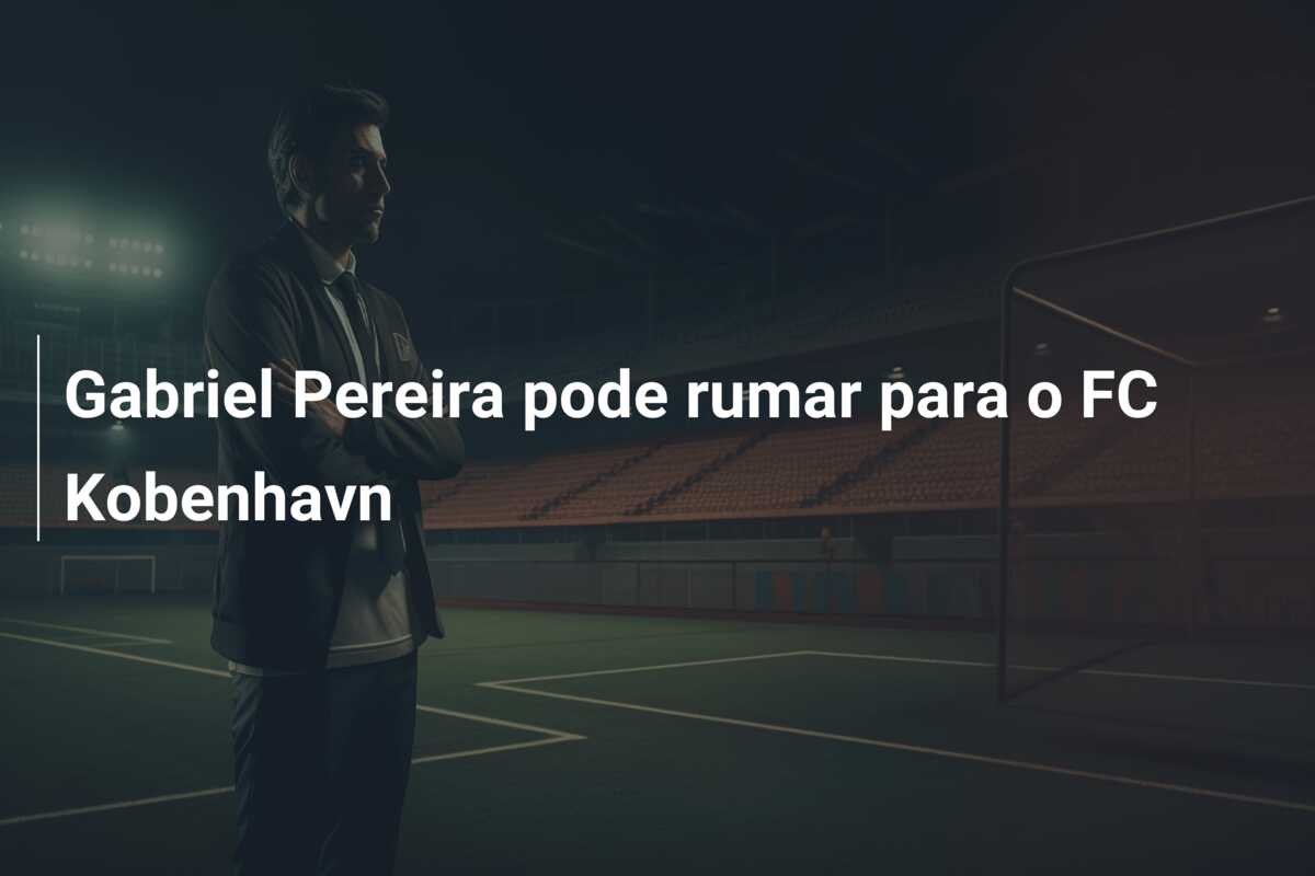 Gabriel Pereira pode rumar para o FC Kobenhavn