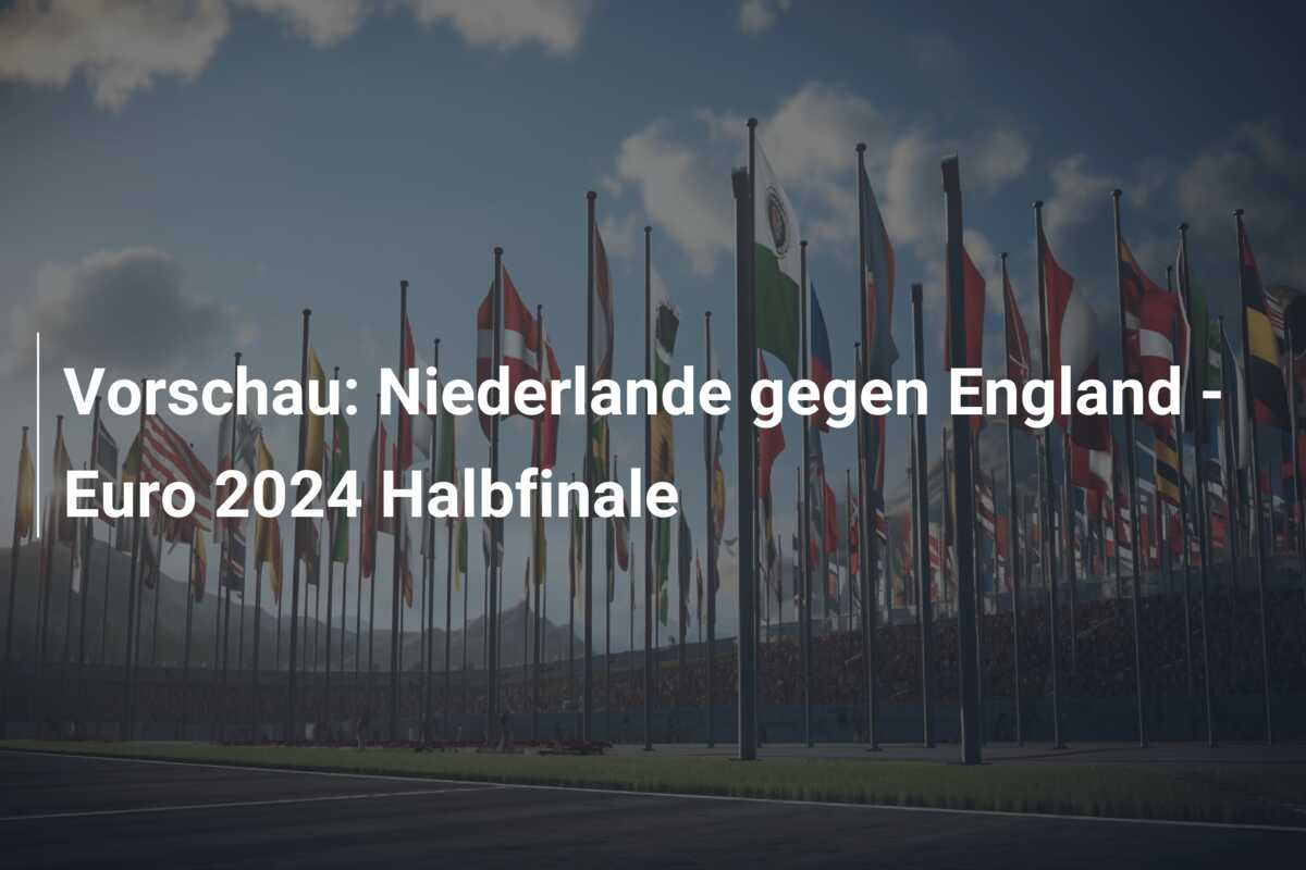 Vorschau: Niederlande gegen England – Euro 2024 Halbfinale