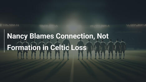 Nancy kritisiert Verbindung, nicht Formation bei Celtic-Niederlage