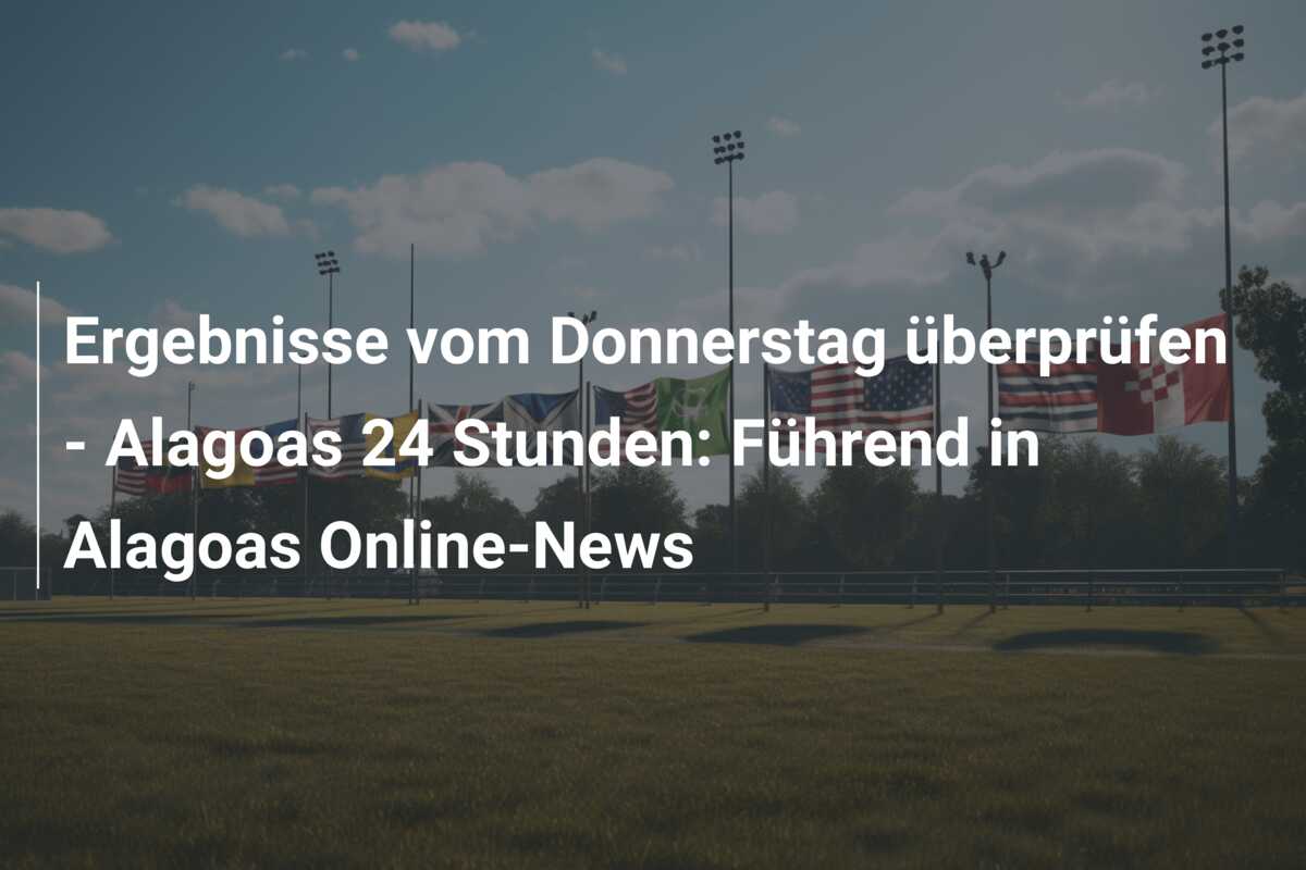 Ergebnisse vom Donnerstag überprüfen – Alagoas 24 Stunden: Führend in Alagoas Online-News
