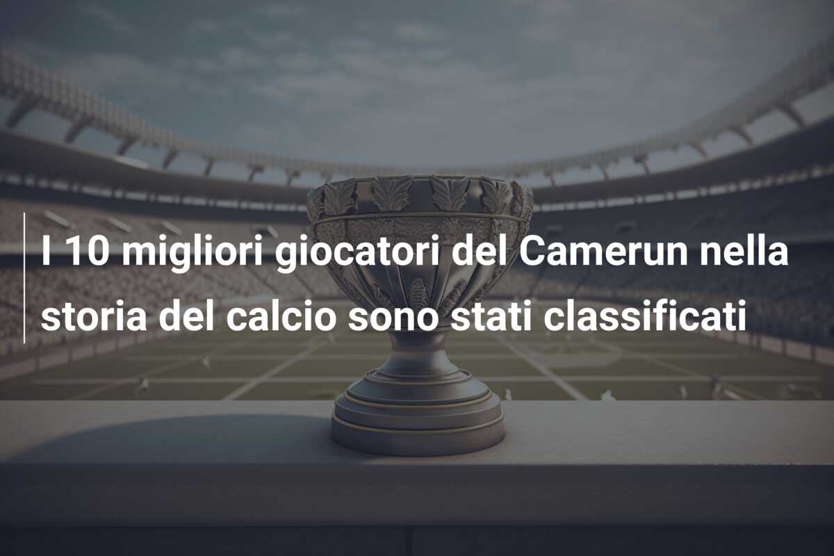 I 10 migliori giocatori del Camerun nella storia del calcio sono stati classificati