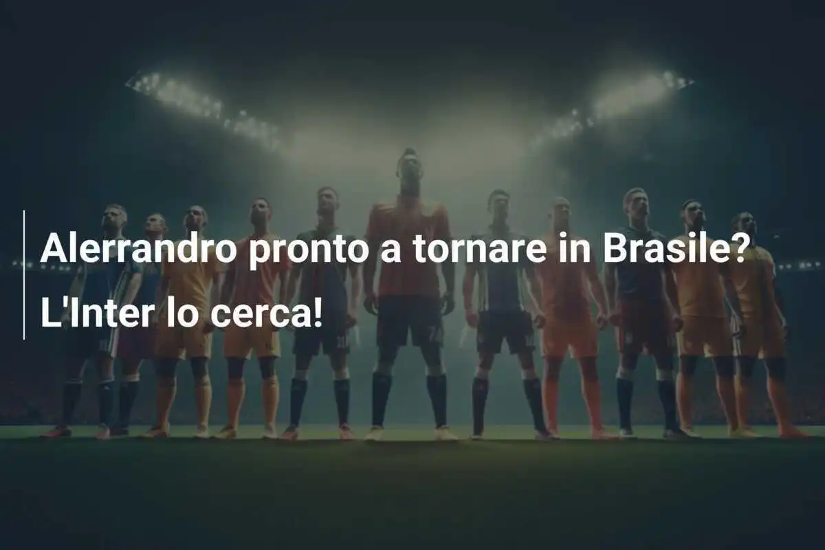 Alerrandro pronto a tornare in Brasile? L'Inter lo cerca!