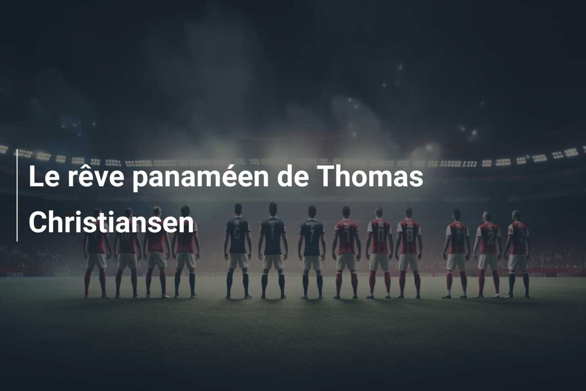 Le rêve panaméen de Thomas Christiansen