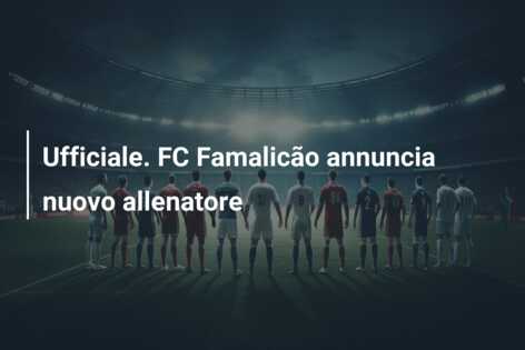 Ufficiale. FC Famalicão annuncia nuovo allenatore